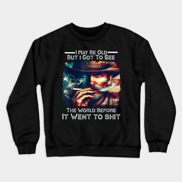 I May Be Old But Got To See The World Before It Went So Shi Crewneck Sweatshirt by Nebulynx